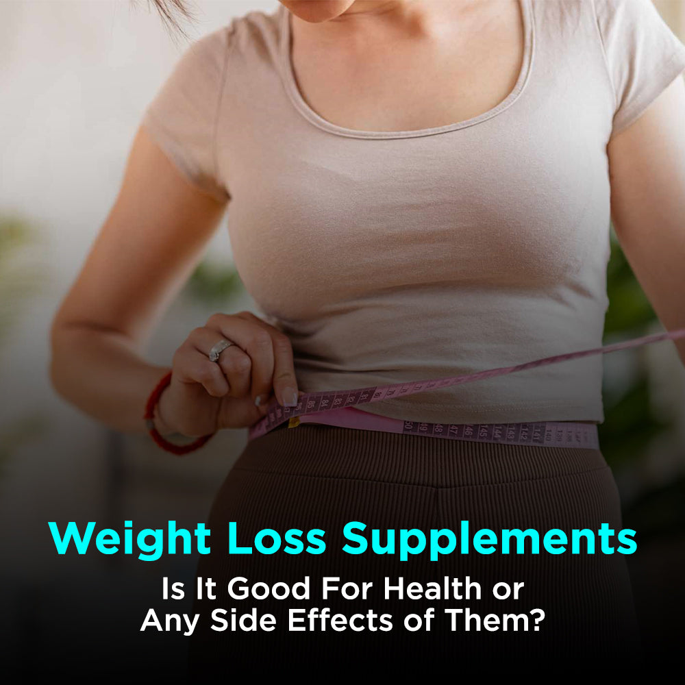Weight Loss Supplements: Is It Good For Health or Any Side Effects of Them?